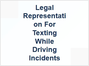 Legal Representation for Texting While Driving Injuries